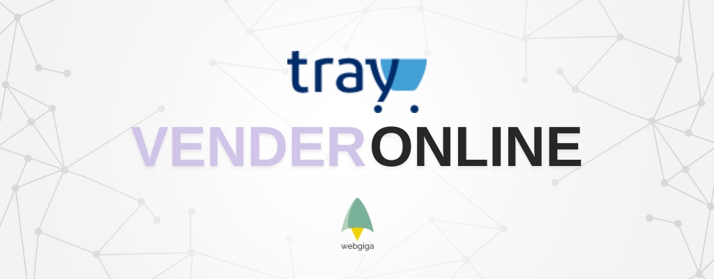 Por Que Vender Online Através de uma Loja Virtual na Plataforma Tray? - Webgiga